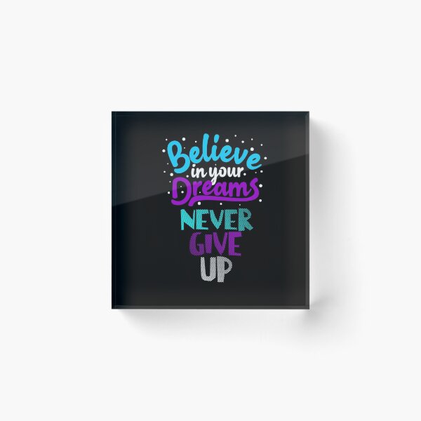 Item preview, Believe In Your Dreams Never Give Up designed and sold by darknessjeff86.