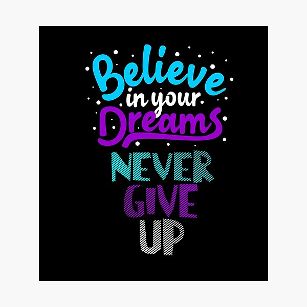 Item preview, Believe In Your Dreams Never Give Up designed and sold by darknessjeff86.