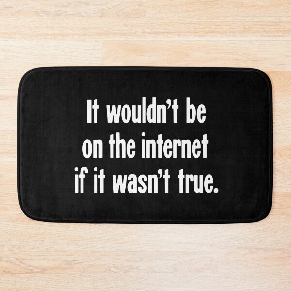 Item preview, It Wouldn't Be On the Internet If It Wasn't True designed and sold by Good-Looking Corpse.