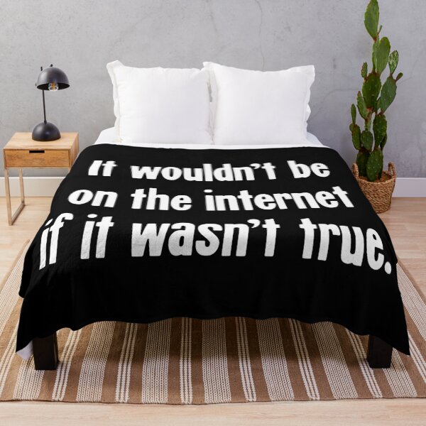 Item preview, It Wouldn't Be On the Internet If It Wasn't True designed and sold by Good-Looking Corpse.