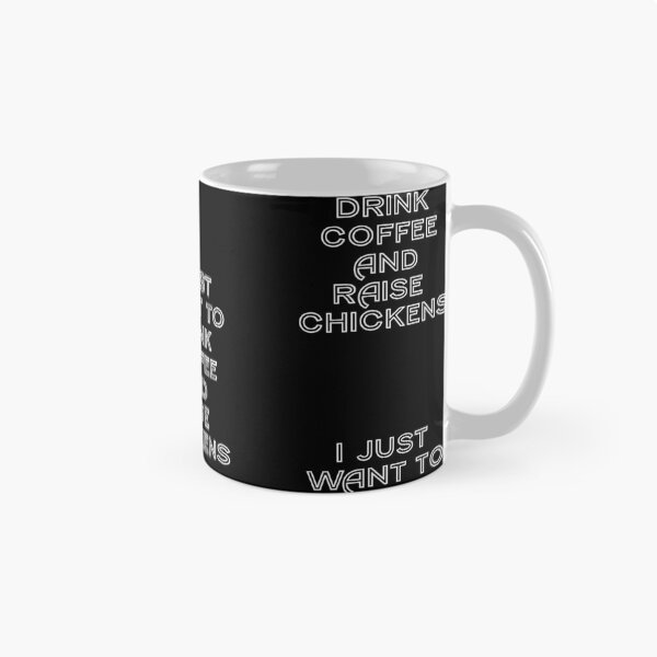 Item preview, I Just Want To Drink Coffee & Raise Chickens designed and sold by KoolMoDee.