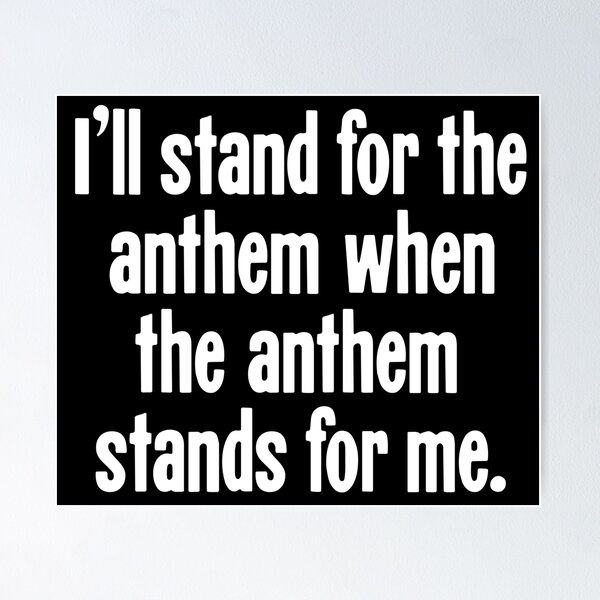 Item preview, I'll Stand For the Anthem When the Anthem Stands For Me designed and sold by Good-Looking Corpse.
