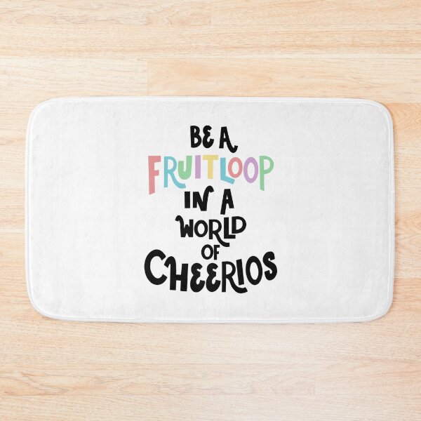 Item preview, Be a Fruitloop in a world of Cheerios designed and sold by Stephanie Vanden Hoek.