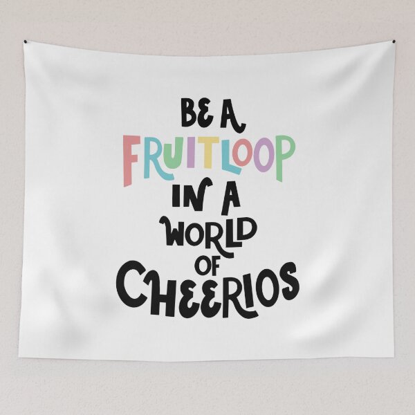 Item preview, Be a Fruitloop in a world of Cheerios designed and sold by Stephanie Vanden Hoek.