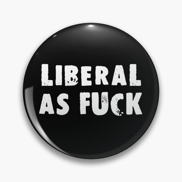 Item preview, Liberal As Fuck designed and sold by Good-Looking Corpse.