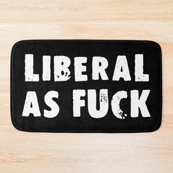 Item preview, Liberal As Fuck designed and sold by Good-Looking Corpse.