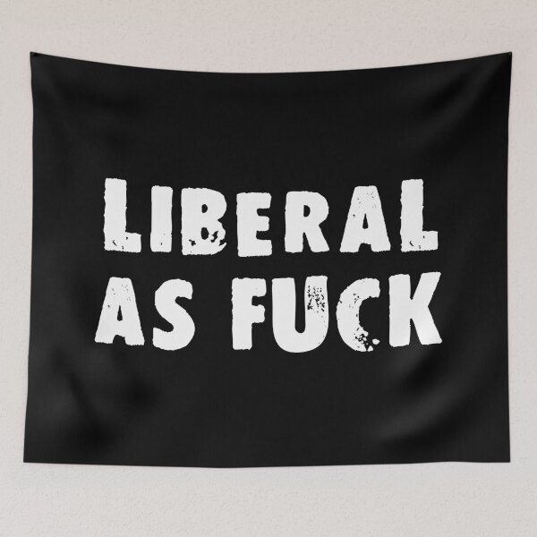 Item preview, Liberal As Fuck designed and sold by Good-Looking Corpse.