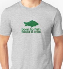 Born to fish forced to work Unisex T-Shirt