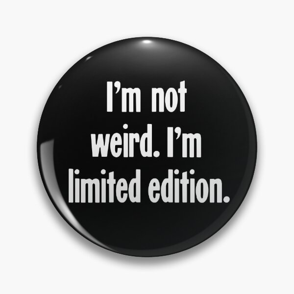 Item preview, I'm Not Weird. I'm Limited Edition. designed and sold by Good-Looking Corpse.