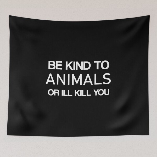 Item preview, Be kind to Animals or Ill kill you -Animals designed and sold by ANAS MAATI.