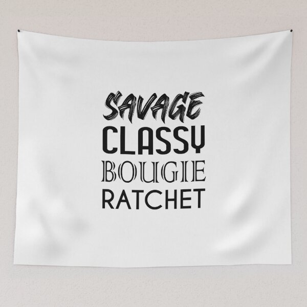 Item preview, Savage. Classy. Bougie. Ratchet designed and sold by Knity.