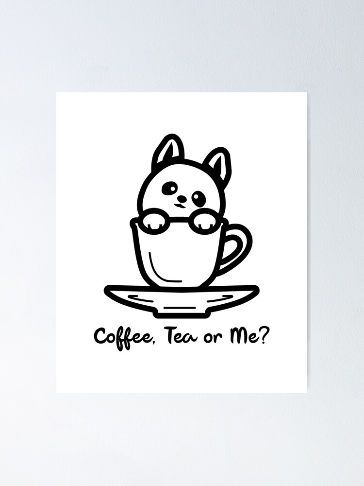 "Coffee, Tea or Me?" Poster for Sale by JamsNBerries Redbubble