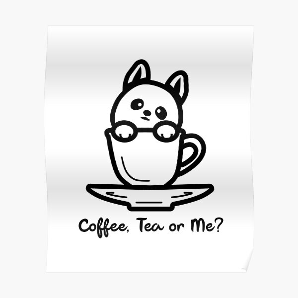 "Coffee, Tea or Me?" Poster for Sale by JamsNBerries Redbubble