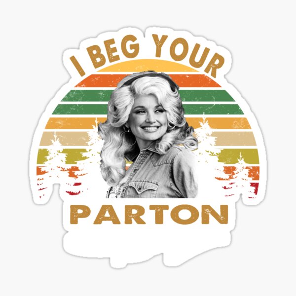 Dolly Parton I Beg Your Pardon I Beg Your Dolly Parton Vintage Stickers | Redbubble