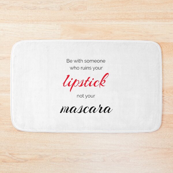 Item preview, Be With Someone Who Ruins Your Lipstick Not Your Mascara designed and sold by TresChicXO.