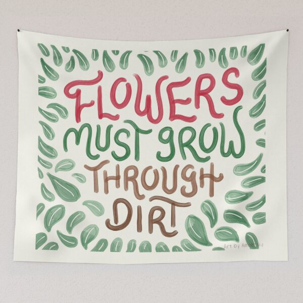 Item preview, Flowers Must Grow Through Dirt designed and sold by Amber Liu.