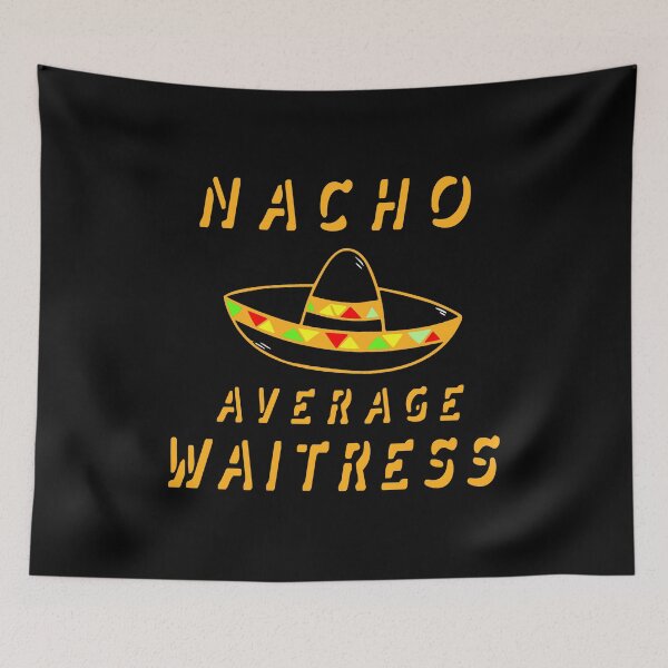 Item preview, Nacho Average  Waitress designed and sold by KoolMoDee.