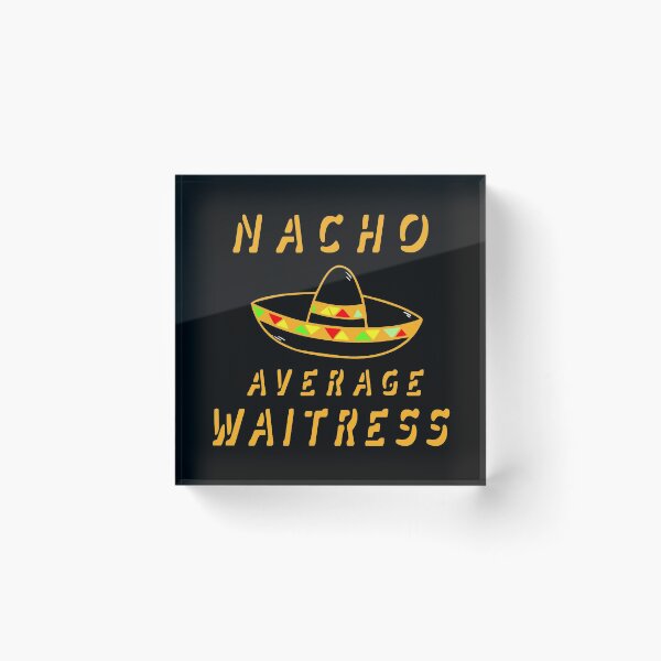 Item preview, Nacho Average  Waitress designed and sold by KoolMoDee.