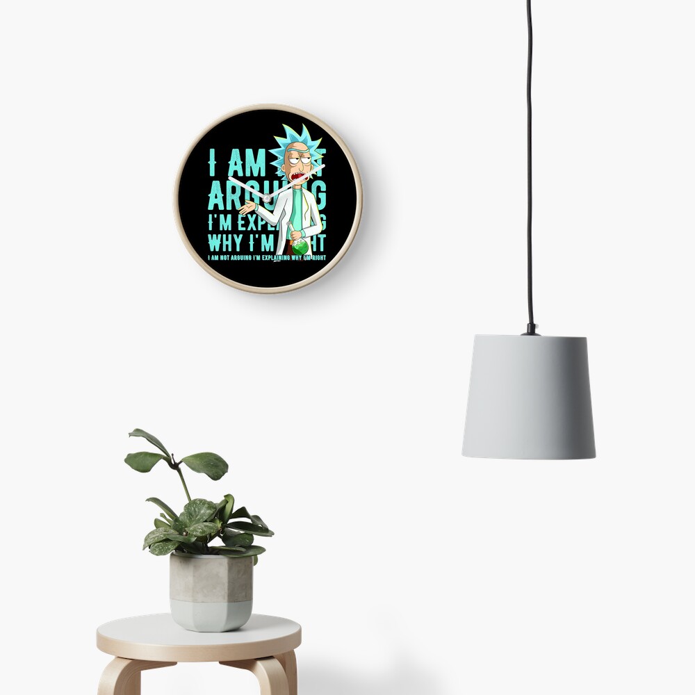 i'm not arguing im just explaining why i'm right rick and morty Clock