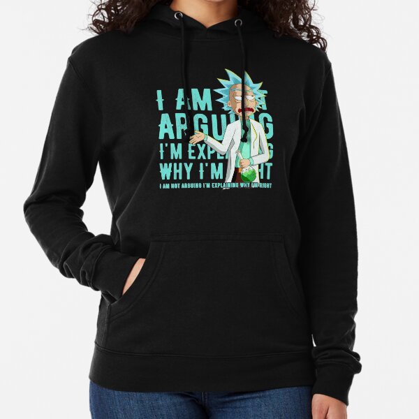 i'm not arguing im just explaining why i'm right rick and morty Lightweight Hoodie