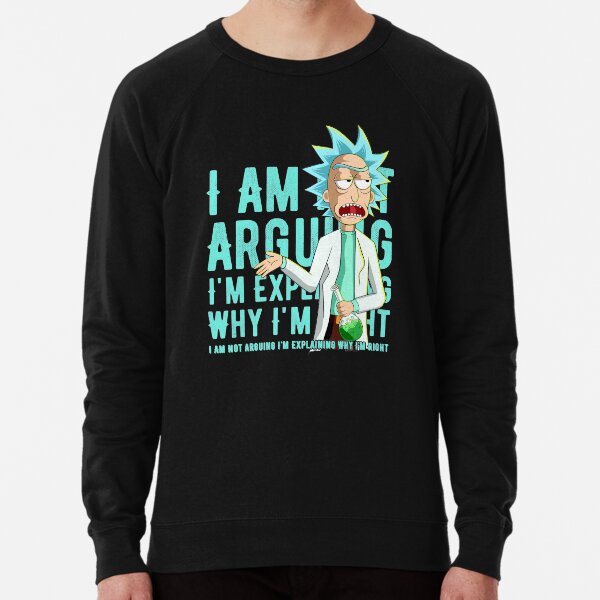 i'm not arguing im just explaining why i'm right rick and morty Lightweight Sweatshirt