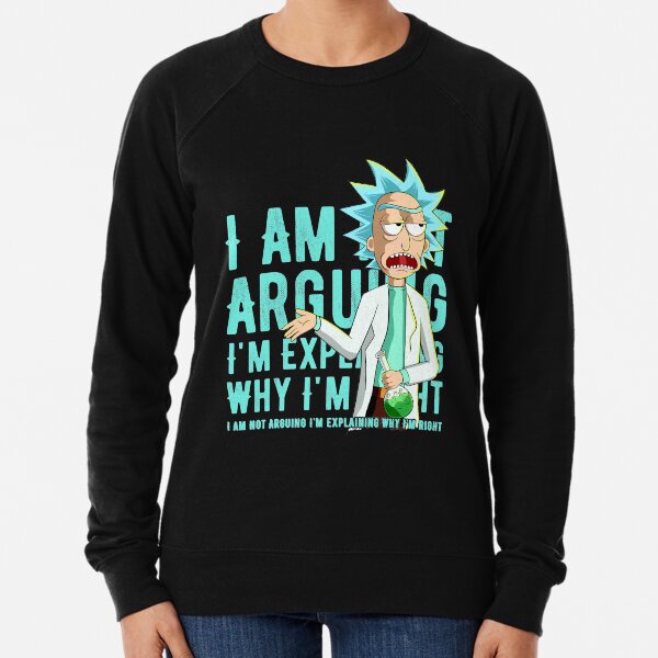je ne dis pas que je suis en train d'expliquer pourquoi j'ai raison Rick and Morty Sweatshirt léger