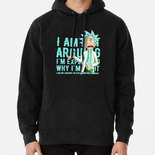 No estoy discutiendo, solo estoy explicando por qué estoy en lo cierto, Rick and Morty Sudadera con capucha