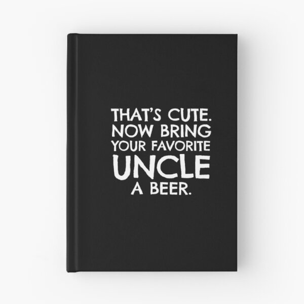 Item preview, That's Cute Now Bring Your Favorite Uncel A Beer designed and sold by KoolMoDee.