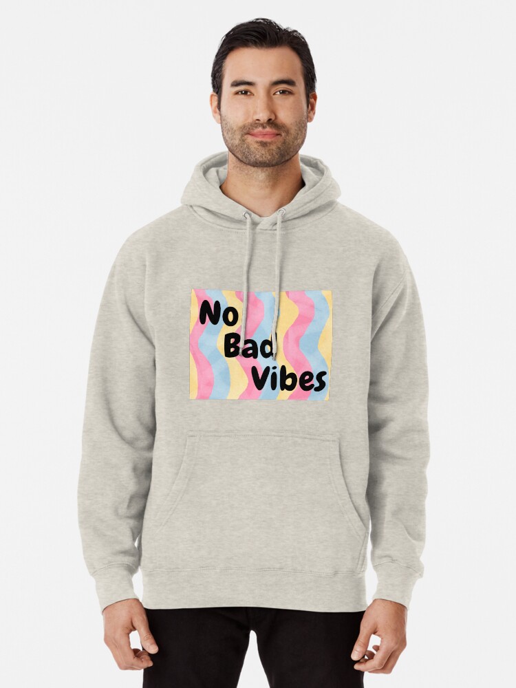 no bad vibes hoodie