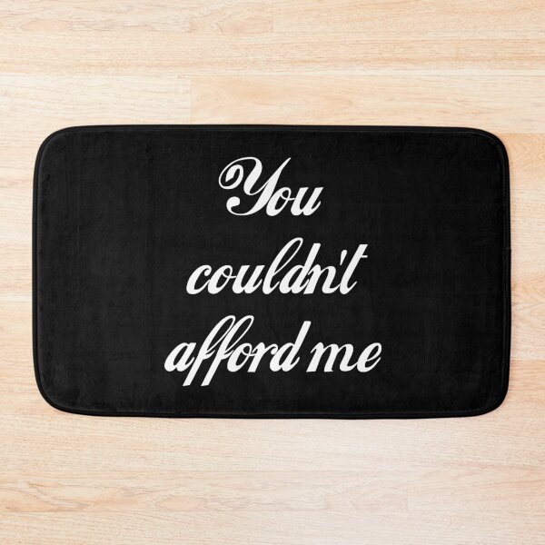 Item preview, You Couldn't Afford Me designed and sold by Good-Looking Corpse.