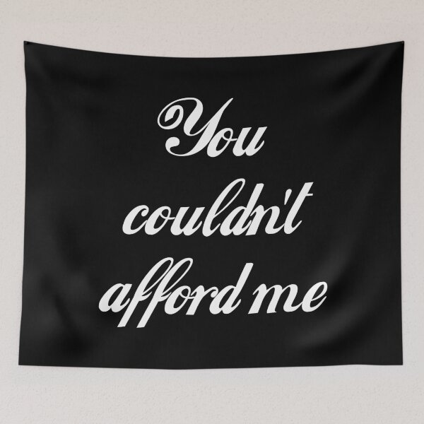Item preview, You Couldn't Afford Me designed and sold by Good-Looking Corpse.