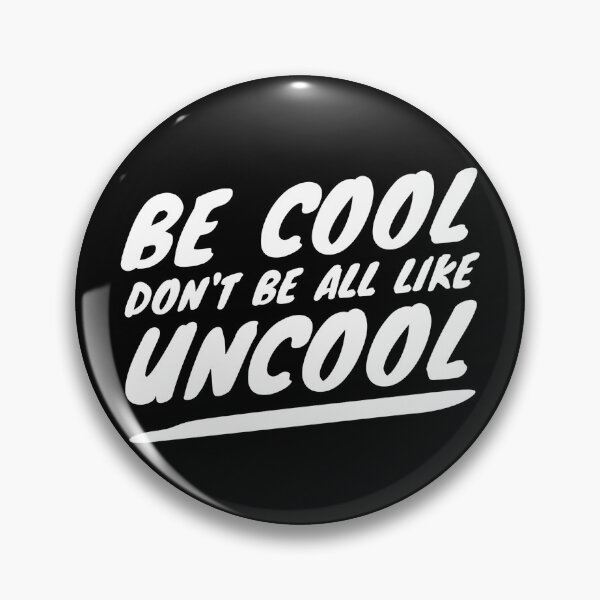 Item preview, Be Cool Don't Be All  Like Uncool designed and sold by mivpiv.
