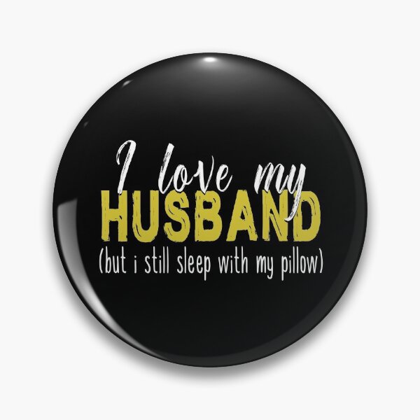 Item preview, I Love My Husband But I Still Sleep With My Pillow designed and sold by SmartStyle.