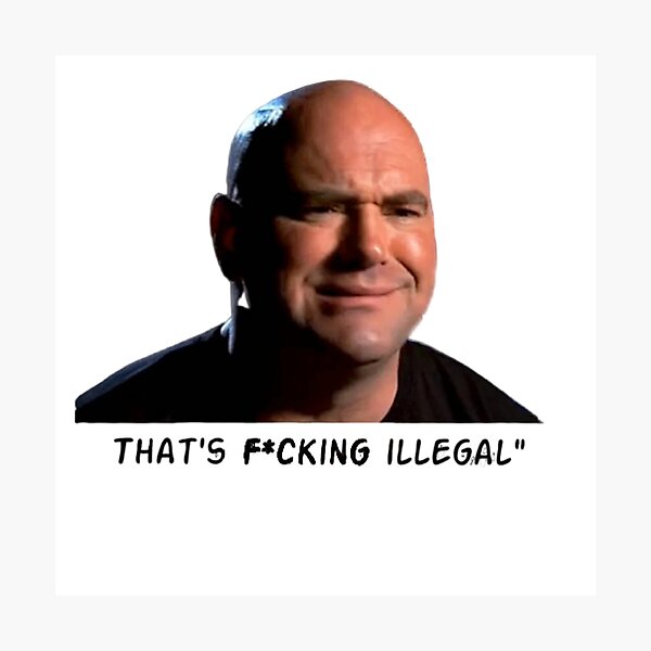 Item preview, Dana White "That's F*cking Illegal!" designed and sold by Cosmic Corgie.