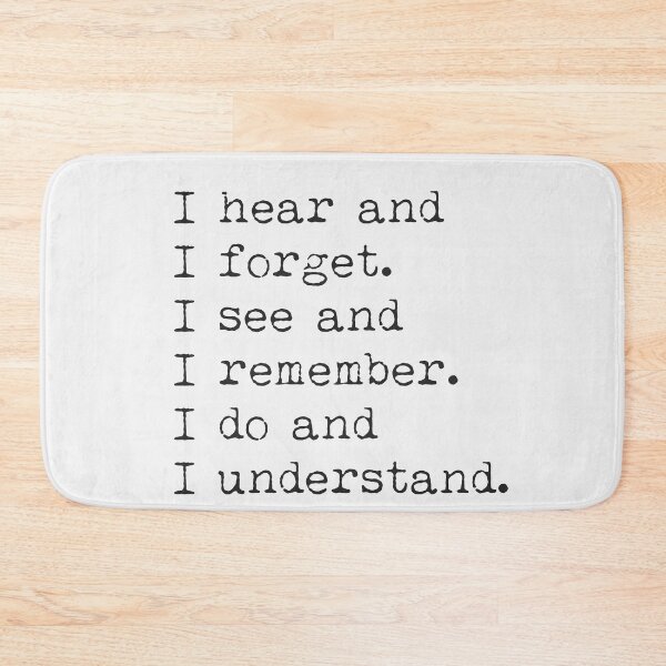 Item preview, I hear and I forget. Isee and I remember. I do and I understand. designed and sold by Ariana Mila -  Awesome quotes.