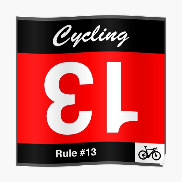 "Cycling Rule 13 If you draw number 13, turn it upside down" Poster