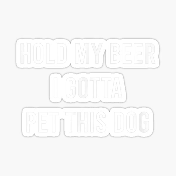 Artikel-Vorschau von Halten Sie mein Bier, ich muss dieses Hundegeschenk streicheln, designt und verkauft von AlfredPrantl.