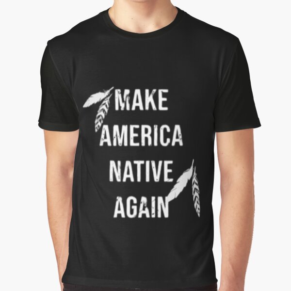 Indigenous Peoples Day of Americas, Tribes - Make America Native Again Graphic T-Shirt