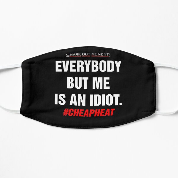 Everybody But Me is an Idiot Flat Mask