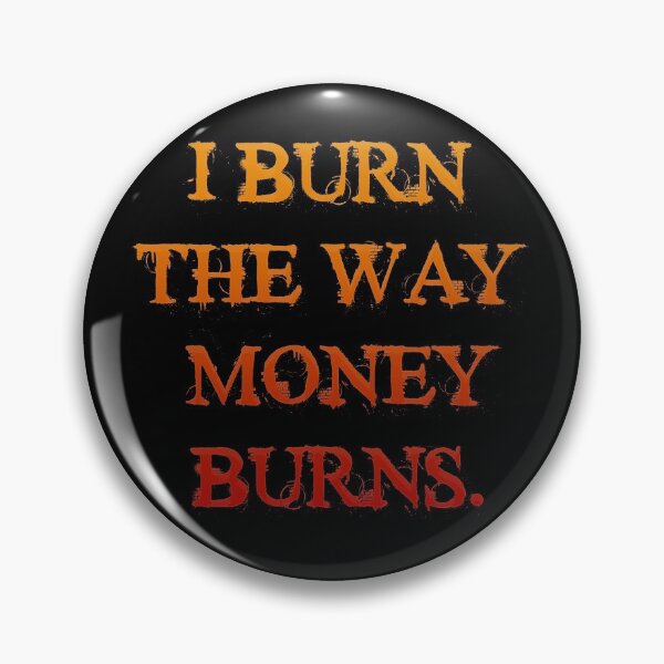 Item preview, I burn the way money burns. designed and sold by mensijazavcevic.