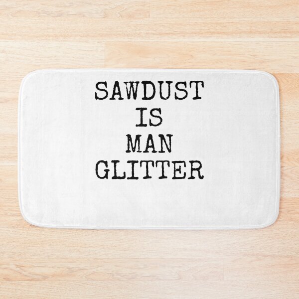 Aperçu de l'œuvre Sawdust is Man Glitter Father's Day Gift créée et vendue par TNDesignStudio.