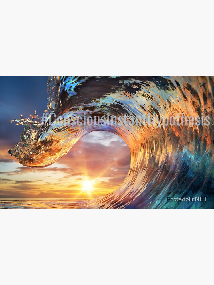 #ConsciousInstantHypothesis by EcstadelicNET