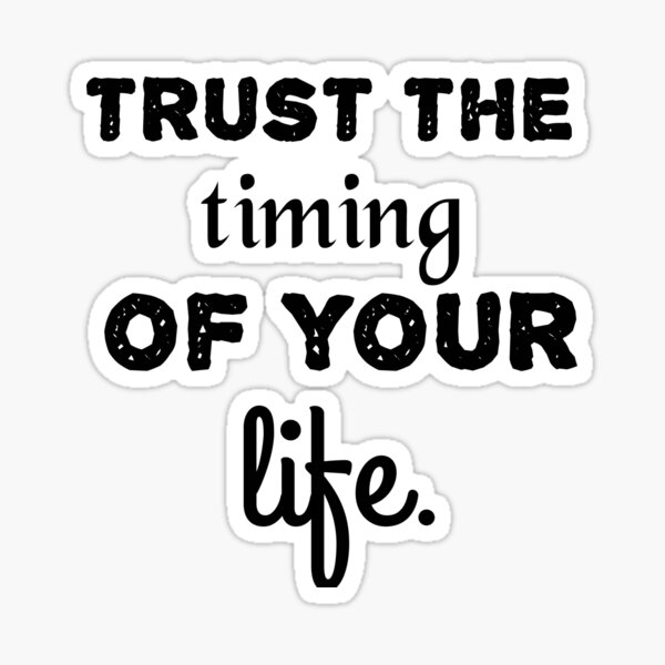 Item preview, TRUST THE TIMING OF YOUR LIFE. designed and sold by Zab Nom.