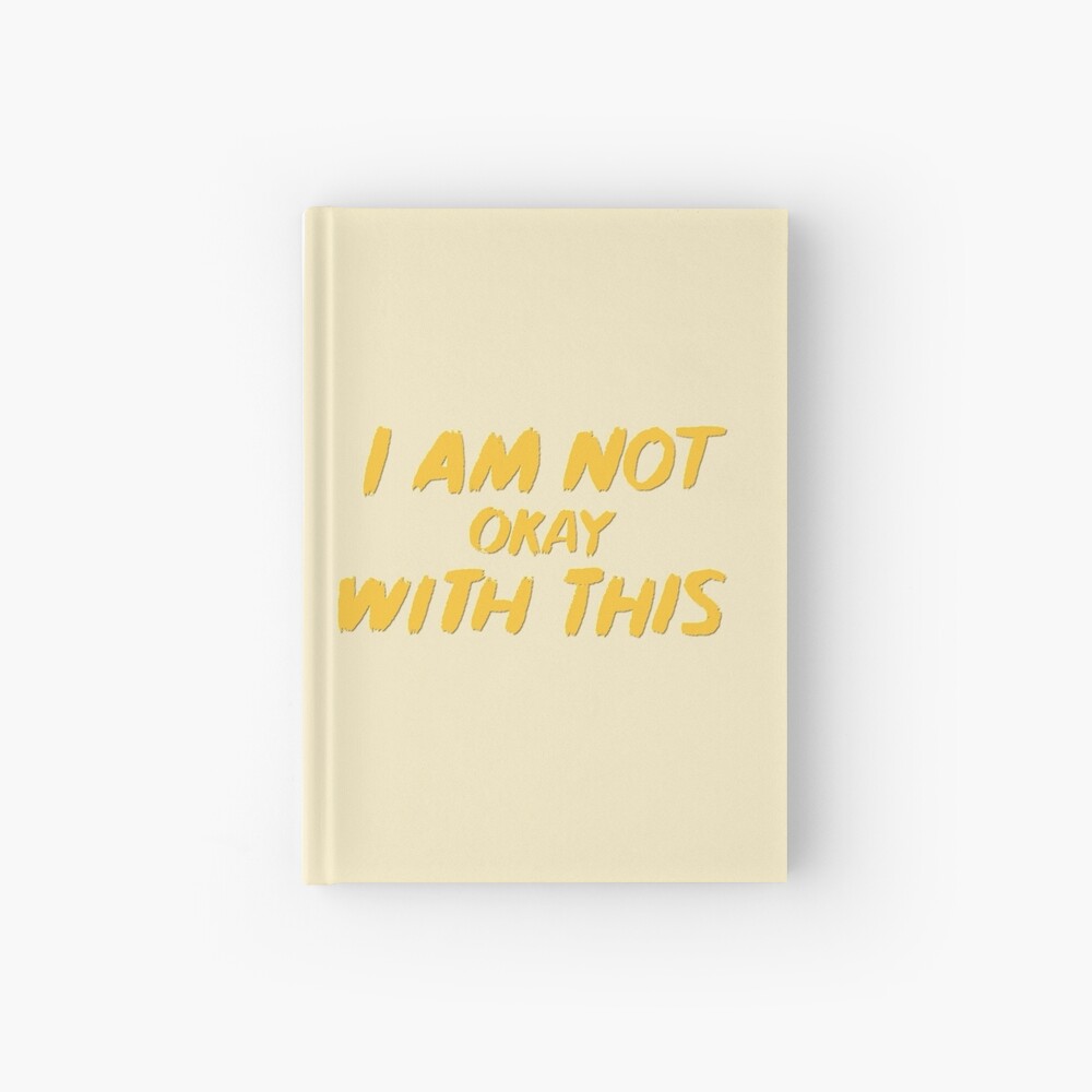 I Am Not Okay With This Hardcover Journal By Unicorndeni Redbubble