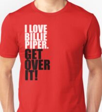 I love Billie Piper. Get over it! Unisex T-Shirt