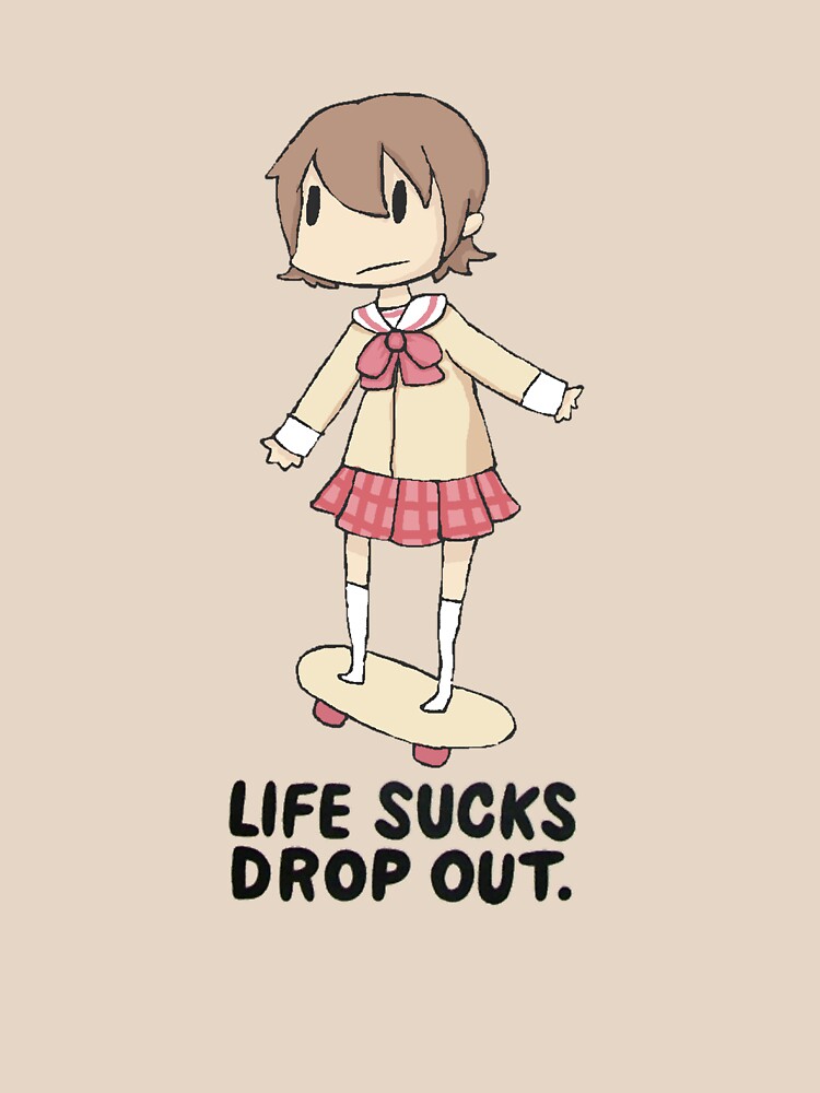 Life Sucks Drop Out by SugoiTees
