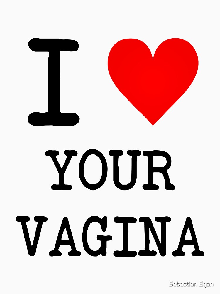 I love vagina shirt, teen virgin cameltoe pussy pics