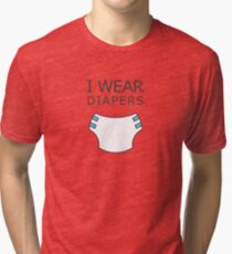 I wear diapers Tri-blend T-Shirt
