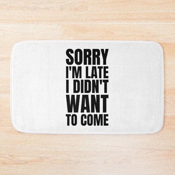 Item preview, Sorry I'm Late I Didn't Want To Come designed and sold by BadJokesClub.