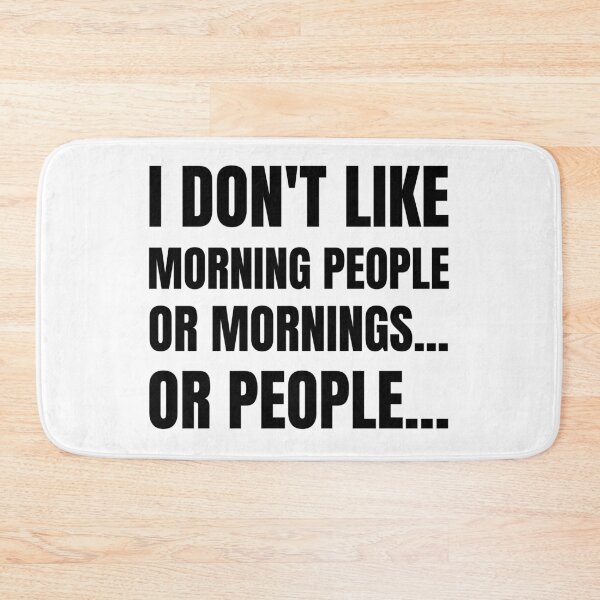 Item preview, I Don't Like Morning People, Or Mornings... Or People... designed and sold by BadJokesClub.